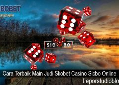 Cara Terbaik Main Judi Sbobet Casino Sicbo Online