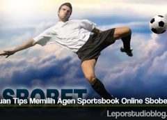 Panduan Tips Memilih Agen Sportsbook Online Sbobet