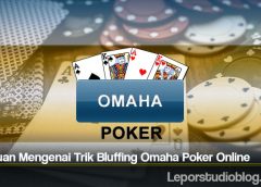 Panduan Mengenai Trik Bluffing Omaha Poker Online